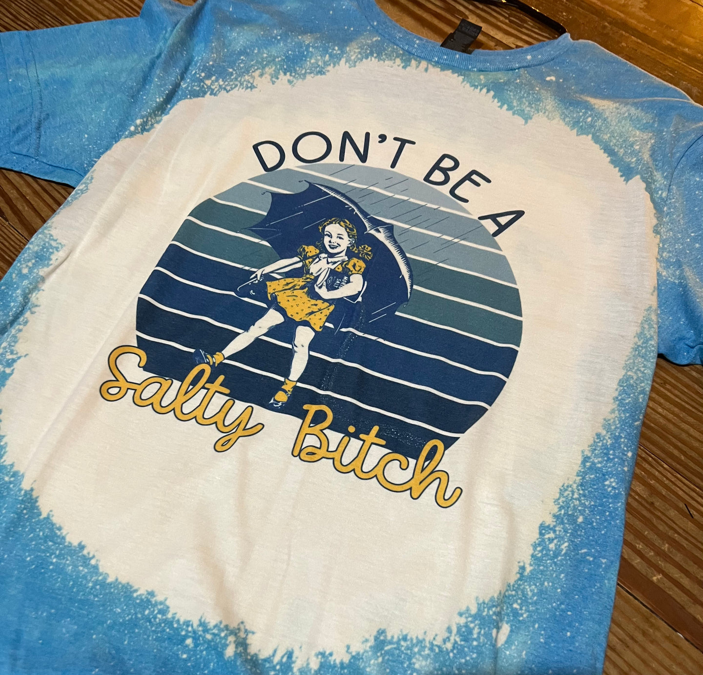 Dont Be A Salty Bitch Bleached Tee