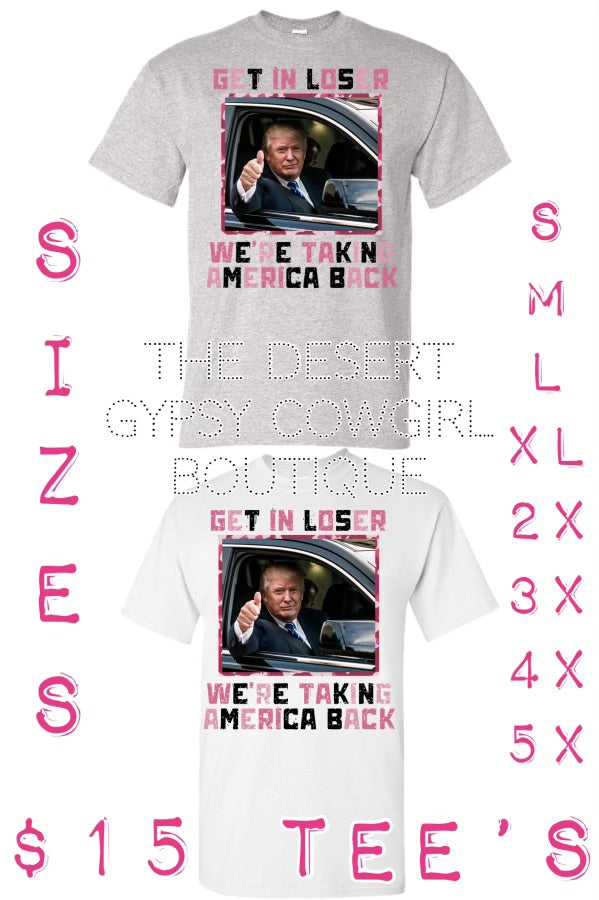 Get In Loser We're Taking America Back Option 4 Tee