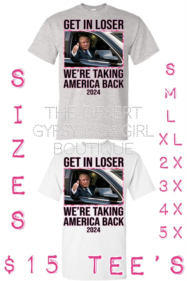 Get In Loser We're Taking America Back Option 6 Tee