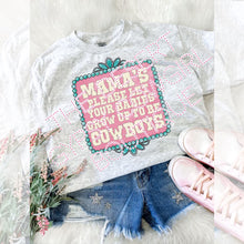 Load image into Gallery viewer, MAMA Please Let Your Babys Grow Up To Be Cowboys Tee
