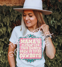 Load image into Gallery viewer, MAMA Please Let Your Babys Grow Up To Be Cowboys Tee
